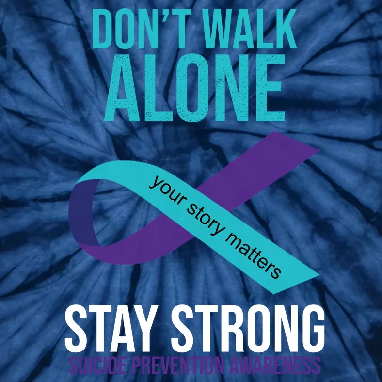 Don't Walk Alone Stay Strong Suicided Prevention Awareness Tie-Dye T-Shirt