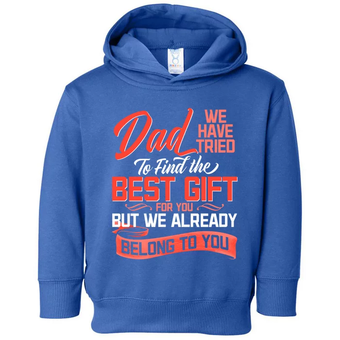 Daddy We Already Belongs To You Daughter Son Wife For Father Great Gift Toddler Hoodie