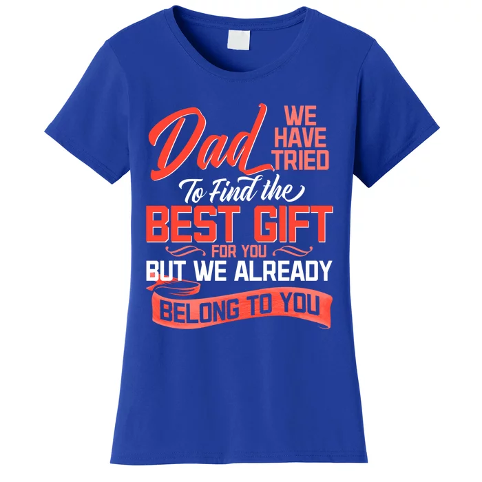 Daddy We Already Belongs To You Daughter Son Wife For Father Gift Women's T-Shirt