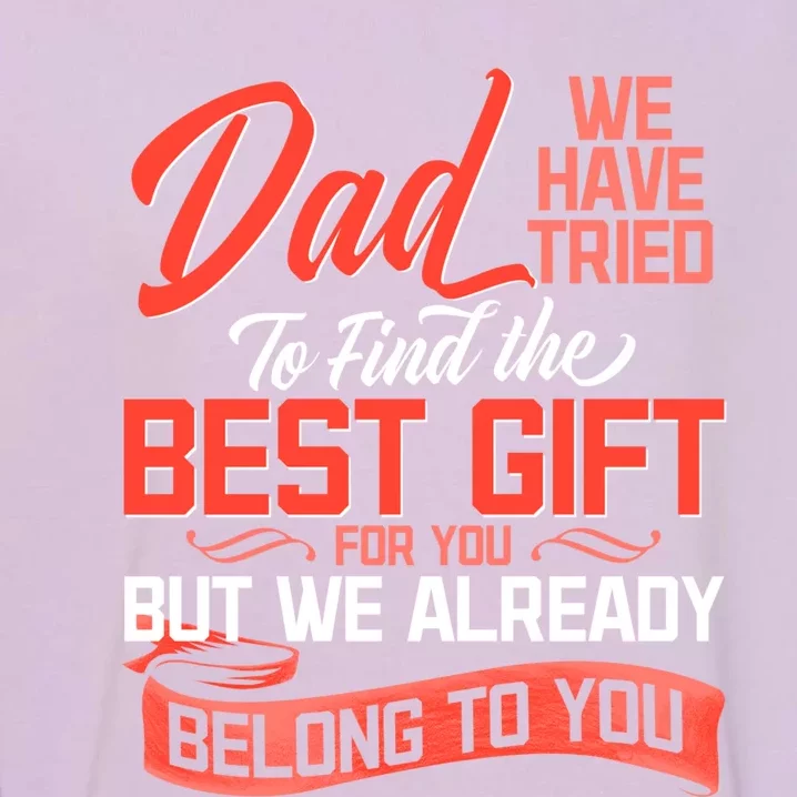 Daddy We Already Belongs To You Daughter Son Wife For Father Gift Garment-Dyed Sweatshirt