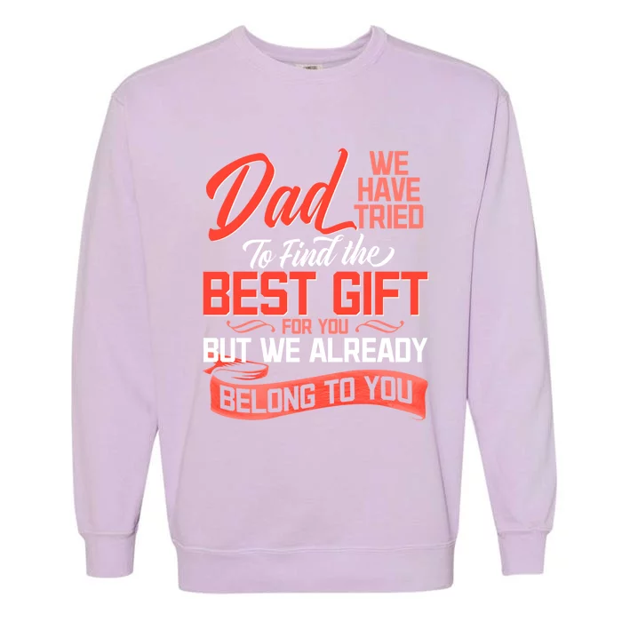 Daddy We Already Belongs To You Daughter Son Wife For Father Gift Garment-Dyed Sweatshirt