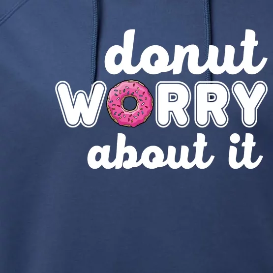 Donut Worry About It Performance Fleece Hoodie