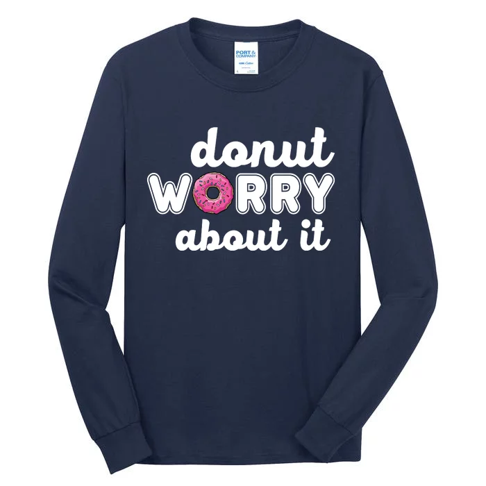 Donut Worry About It Tall Long Sleeve T-Shirt