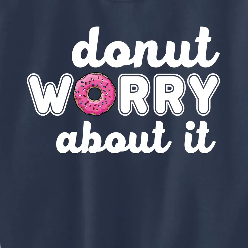 Donut Worry About It Kids Sweatshirt