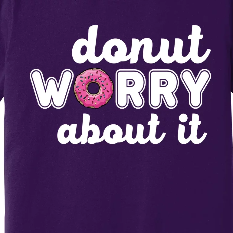 Donut Worry About It Premium T-Shirt