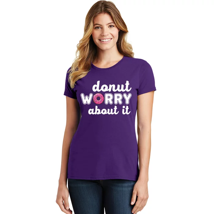 Donut Worry About It Women's T-Shirt