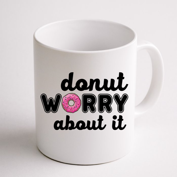 Donut Worry About It Front & Back Coffee Mug