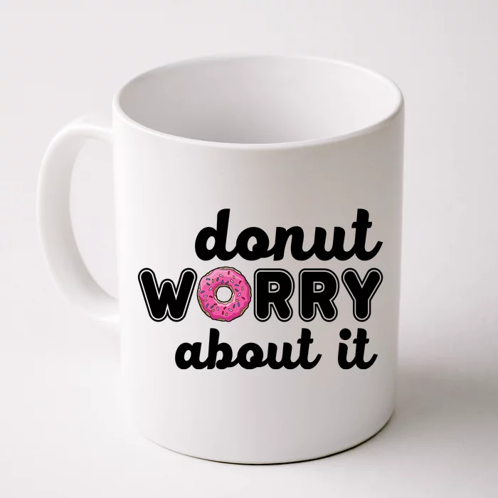 Donut Worry About It Front & Back Coffee Mug