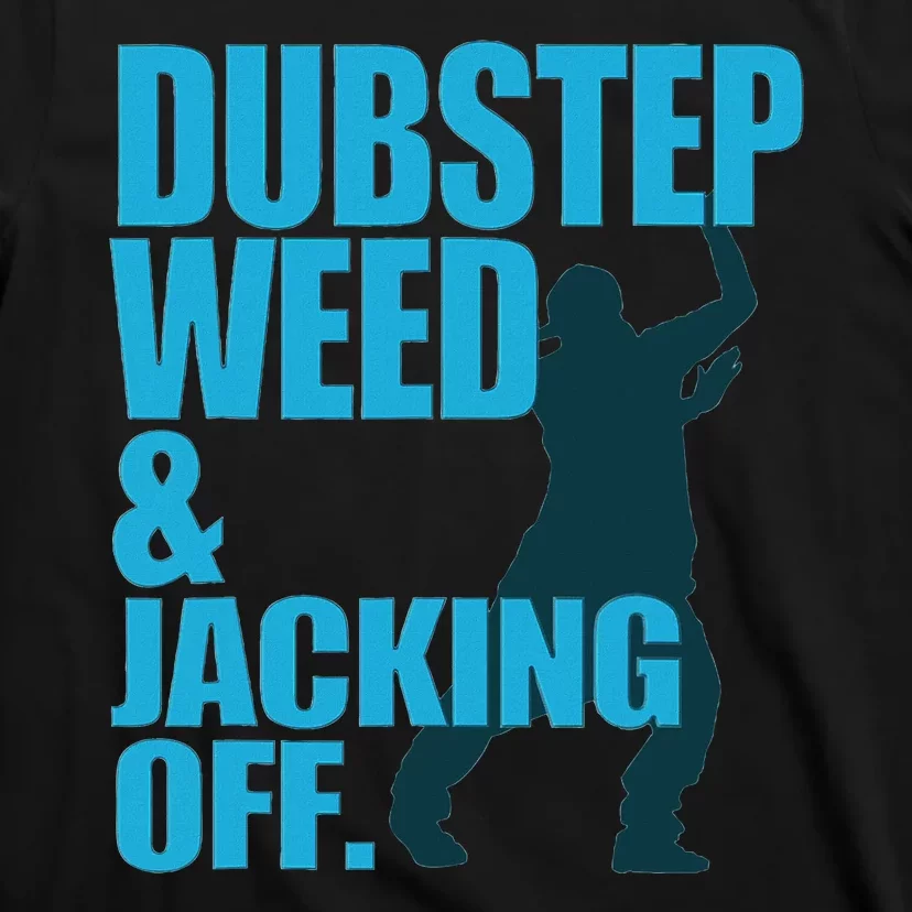 Dubstep Weed And Jacking Off T-Shirt