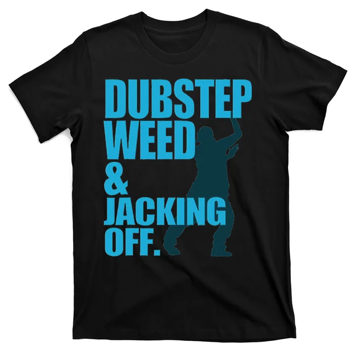 Dubstep Weed And Jacking Off T-Shirt