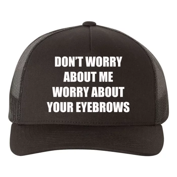 DON’T WORRY ABOUT ME Yupoong Adult 5-Panel Trucker Hat