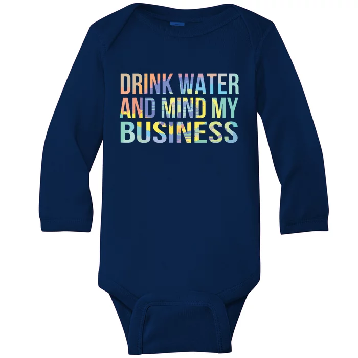 Drink Water And Mind My Business Sarcastic Funny Baby Long Sleeve Bodysuit