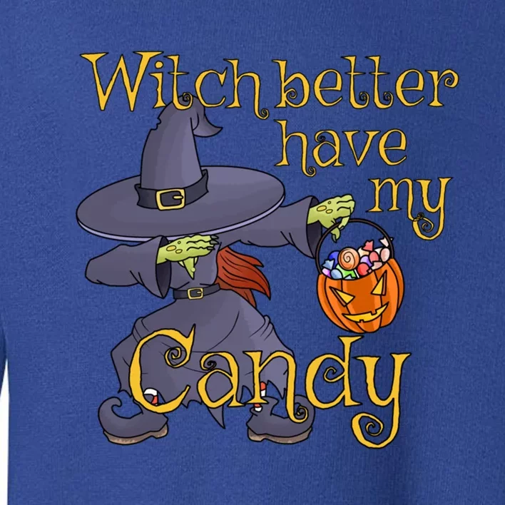 Dabbing Witch Better Have My Candy Gift Toddler Sweatshirt