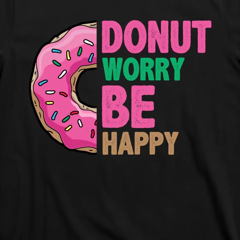 Donut Worry Be Happy Positive Quote T-Shirt