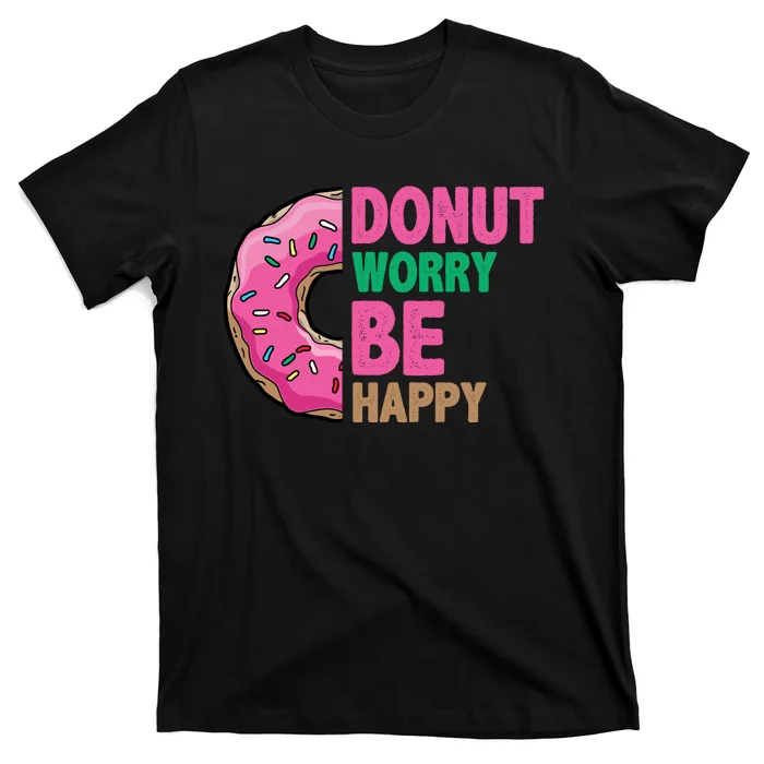 Donut Worry Be Happy Positive Quote T-Shirt