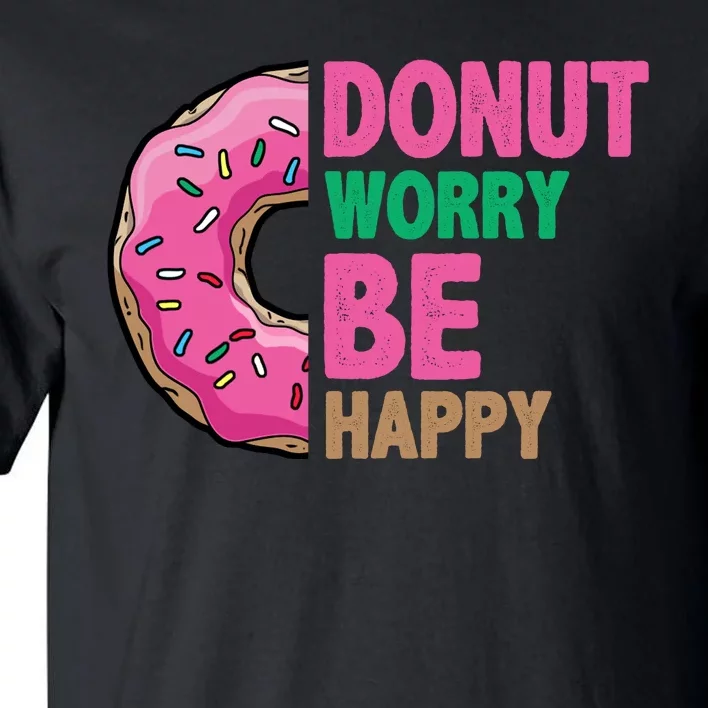 Donut Worry Be Happy Positive Quote Tall T-Shirt