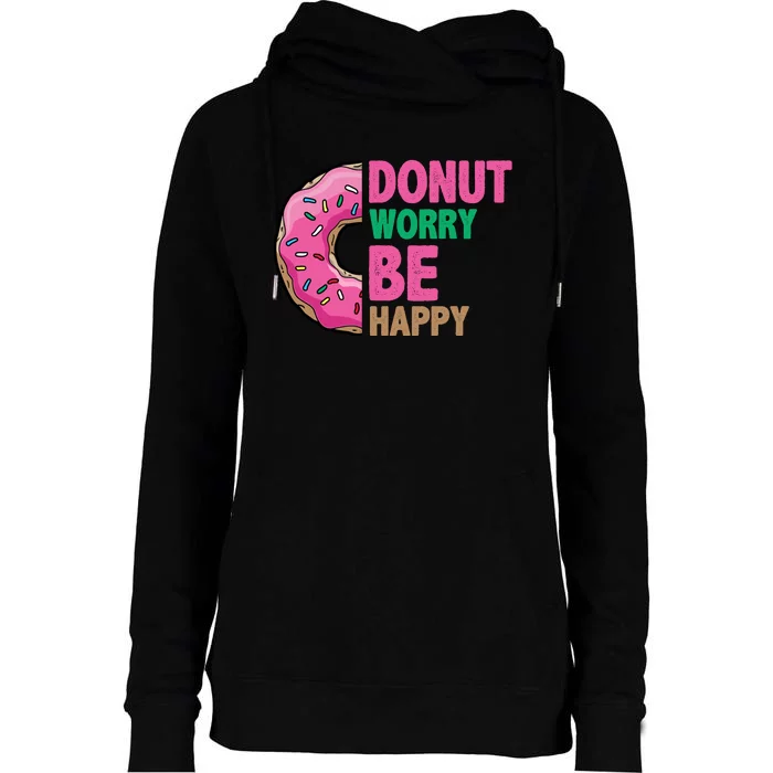 Donut Worry Be Happy Positive Quote Womens Funnel Neck Pullover Hood