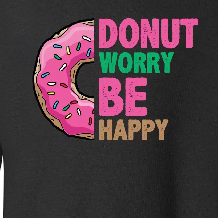 Donut Worry Be Happy Positive Quote Toddler Sweatshirt