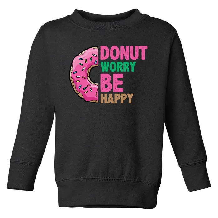 Donut Worry Be Happy Positive Quote Toddler Sweatshirt