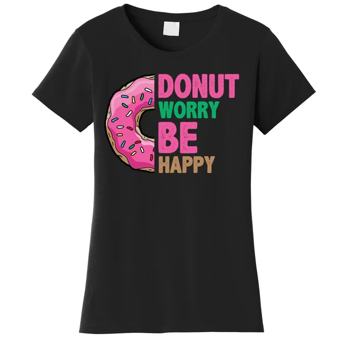 Donut Worry Be Happy Positive Quote Women's T-Shirt