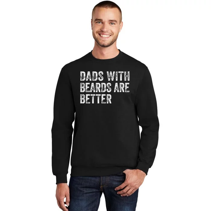 Dads With Beards Are Better FatherS Day Funny Dad Jokes Tall Sweatshirt