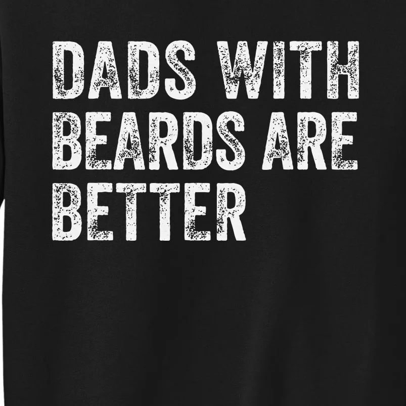 Dads With Beards Are Better FatherS Day Funny Dad Jokes Tall Sweatshirt