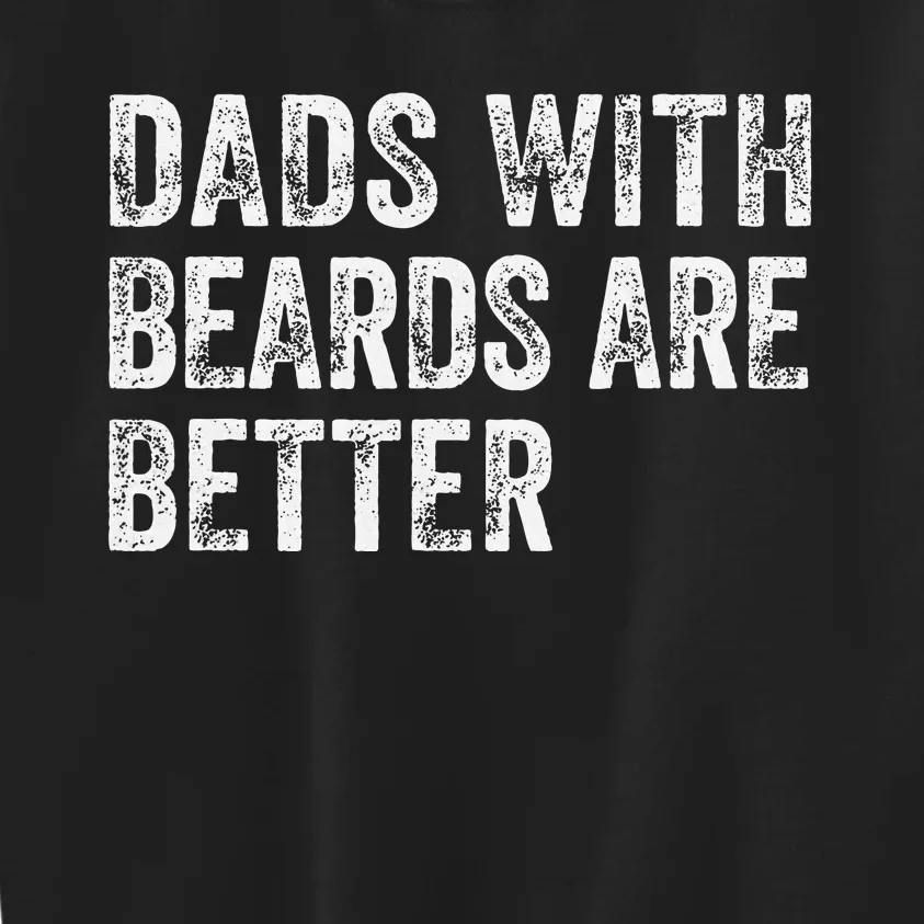 Dads With Beards Are Better FatherS Day Kids Sweatshirt