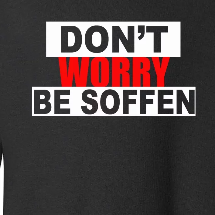 Don’t Worry Be Soffen Toddler Sweatshirt