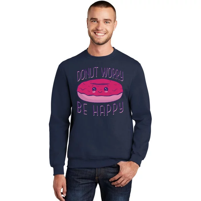 Donut Worry Be Happy Cute Gift Tall Sweatshirt