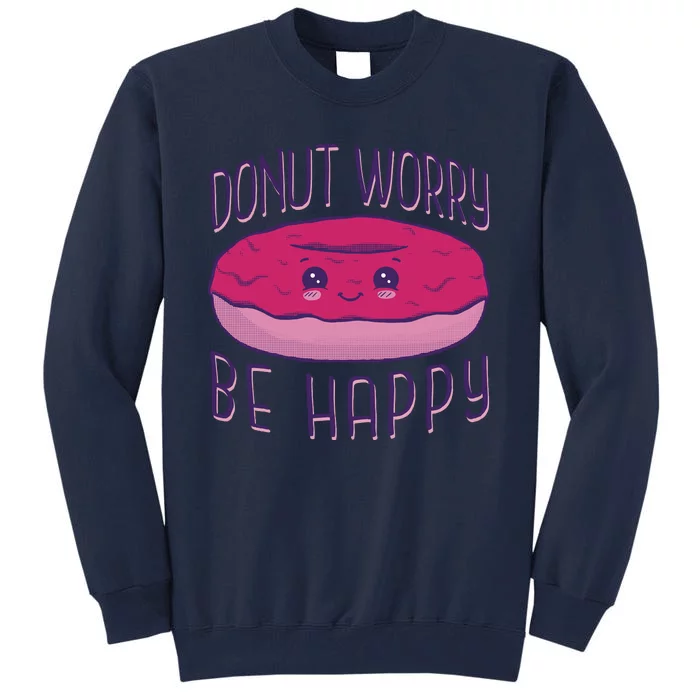 Donut Worry Be Happy Cute Gift Tall Sweatshirt