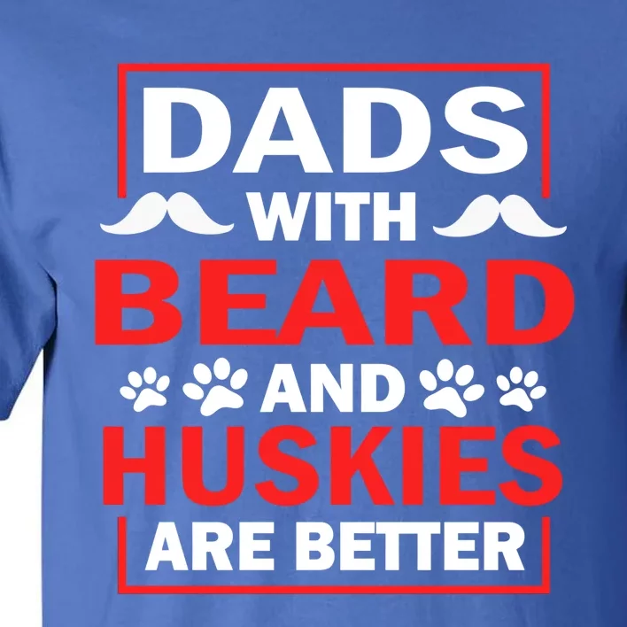 Dads With Beard And Huskies Are Better Best Husky Dad Ever Cool Gift Tall T-Shirt