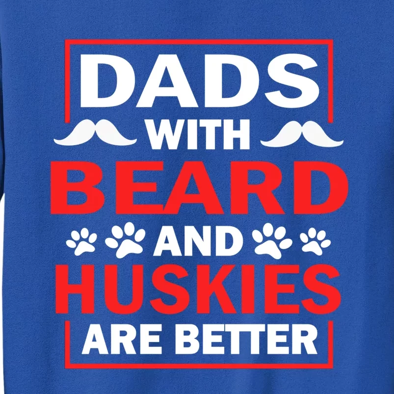 Dads With Beard And Huskies Are Better Best Husky Dad Ever Cool Gift Tall Sweatshirt