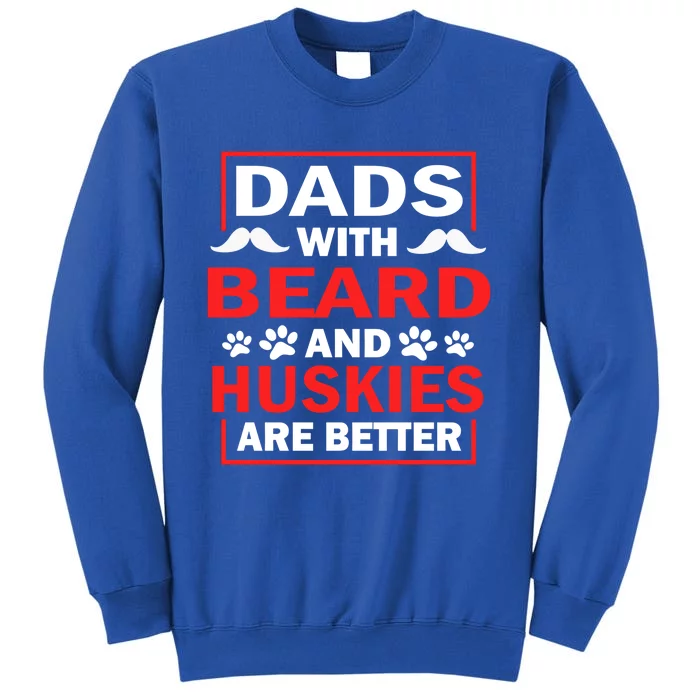 Dads With Beard And Huskies Are Better Best Husky Dad Ever Cool Gift Tall Sweatshirt