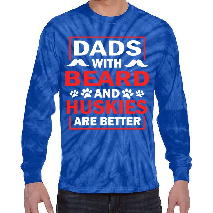 Dads With Beard And Huskies Are Better Best Husky Dad Ever Cool Gift Tie-Dye Long Sleeve Shirt