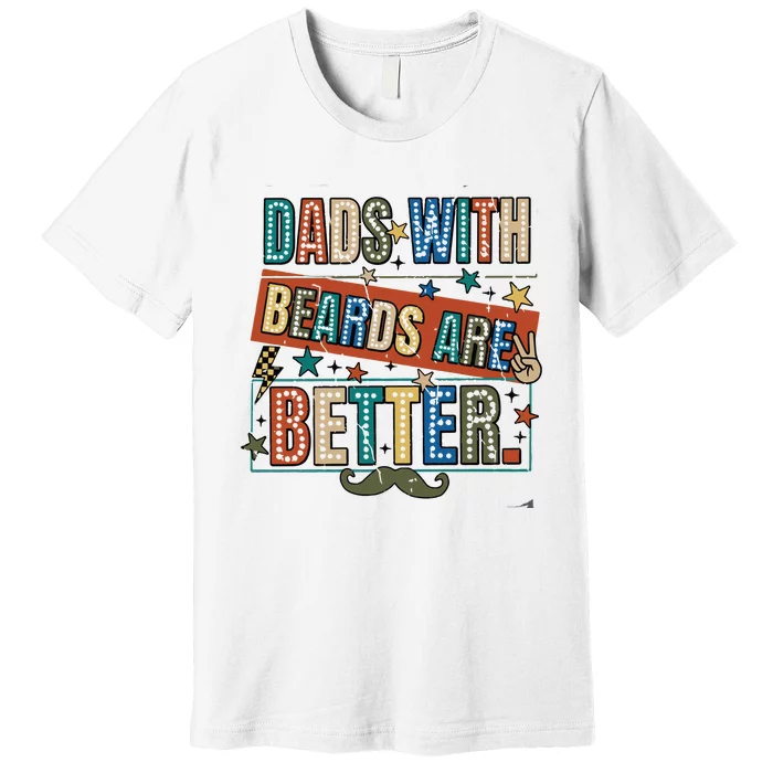 Dads With Beards Are Better Premium T-Shirt