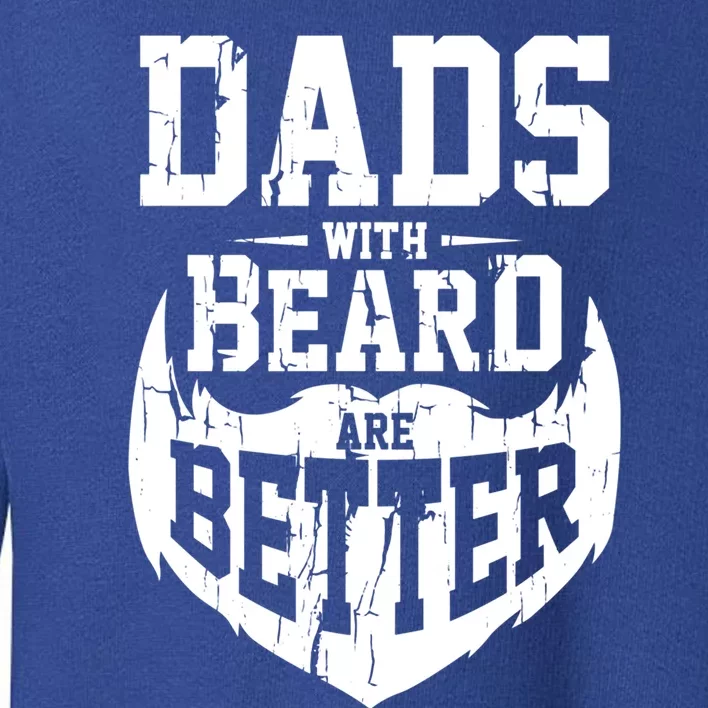 Dads With Beards Are Better Gift Toddler Sweatshirt