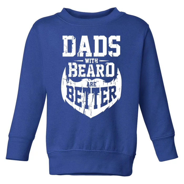 Dads With Beards Are Better Gift Toddler Sweatshirt