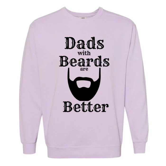 Dads With Beards Are Better Gift For Dads With Beards Gift Garment-Dyed Sweatshirt