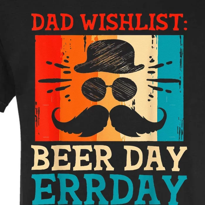 Dad Wishlist Beer Day Errday Daddy Beer Lover Funny Drinker Garment-Dyed Heavyweight T-Shirt