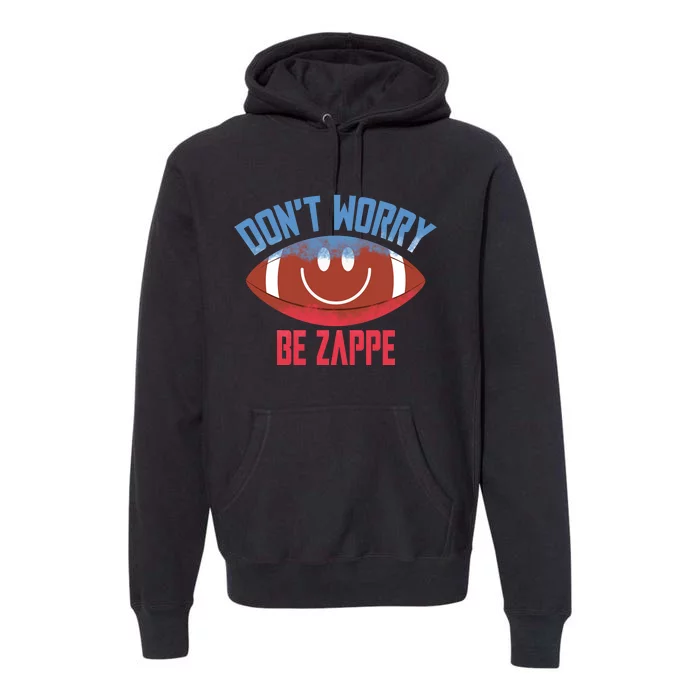 Don't Worry Be Zappe American Football Funny Trending Gift Idea Premium Hoodie