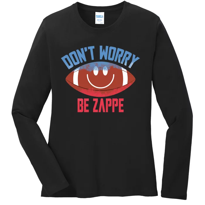 Don't Worry Be Zappe American Football Funny Trending Gift Idea Ladies Long Sleeve Shirt