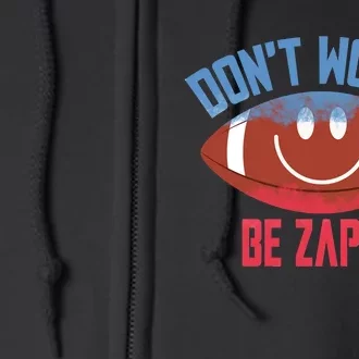 Don't Worry Be Zappe American Football Funny Trending Gift Idea Full Zip Hoodie