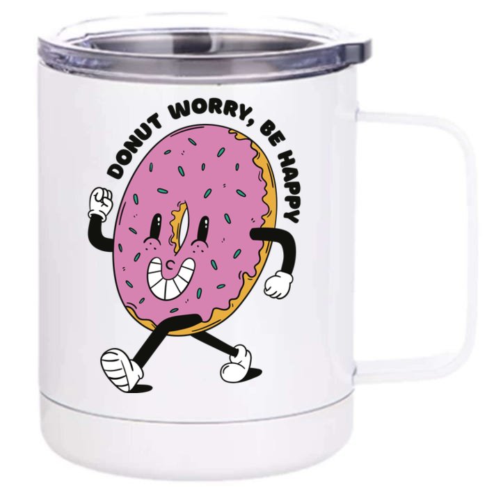 Donut Worry Be Happy Positive Front & Back 12oz Stainless Steel Tumbler Cup