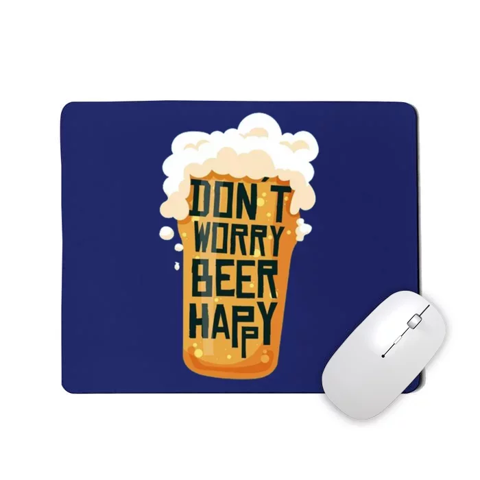 Dont Worry Beer Happy Mousepad