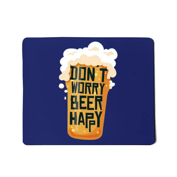 Dont Worry Beer Happy Mousepad