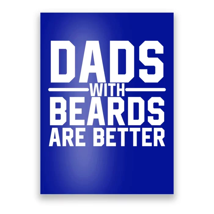 Dads With Beards Are Better Funny Ly Facial Hair Humor Cool Gift Poster