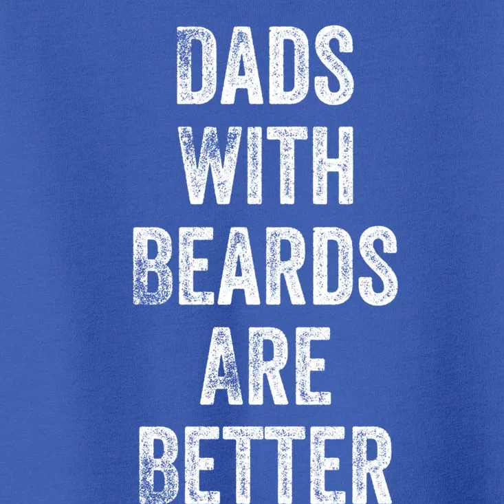 Dads With Beards Are Better Beard Gift For Dads With Beards Great Gift Toddler T-Shirt