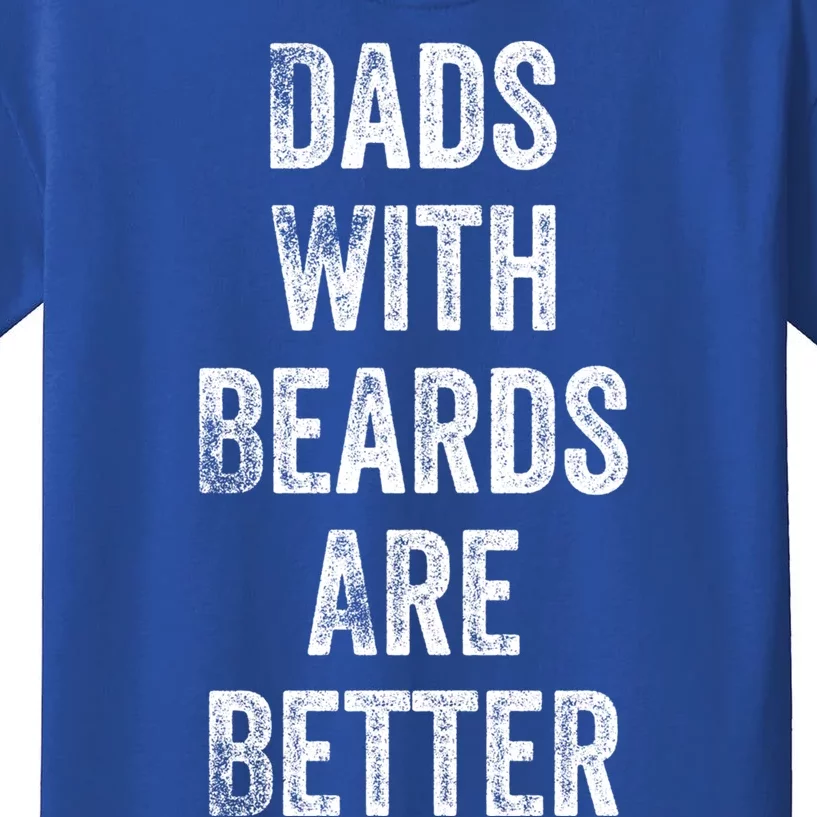 Dads With Beards Are Better Beard Gift For Dads With Beards Great Gift Kids T-Shirt