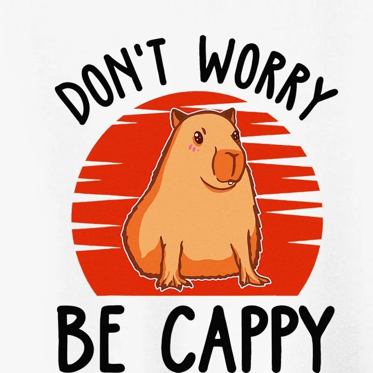 Dont Worry Be Cappy Capybara Animal Lover Funny Toddler T-Shirt