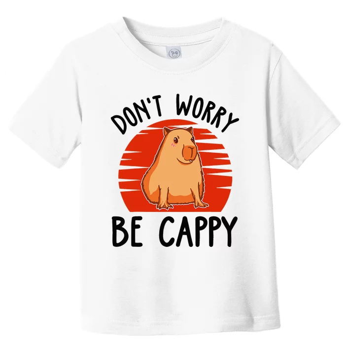 Dont Worry Be Cappy Capybara Animal Lover Funny Toddler T-Shirt